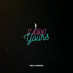 I Am Yours - Single by Esha Parbhoo album reviews, ratings, credits