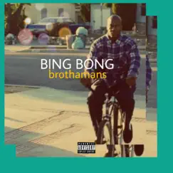 BING BONG (feat. NILRAC) - Single by BrothaMans album reviews, ratings, credits