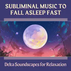 Subliminal Music to Fall Asleep Fast - Delta Soundscapes for Relaxation by Sweet Dreams album reviews, ratings, credits