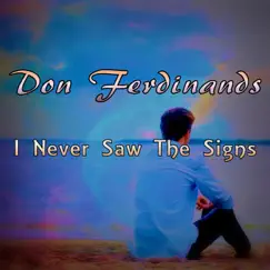 I Never Saw The Signs - Single by Don Ferdinands album reviews, ratings, credits