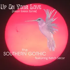 Up on Your Love (Sunday Sunrise Edition) - Single [feat. Ketch Secor] - Single by The Southern Gothic album reviews, ratings, credits