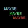 Maybe - Single album lyrics, reviews, download