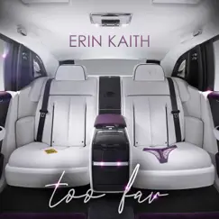 Too Far - Single by Erin Kaith album reviews, ratings, credits
