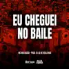 Eu Cheguei No Baile - Single album lyrics, reviews, download