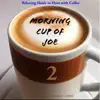 Morning Cup of Joe 2 album lyrics, reviews, download