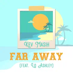 Far Away (feat. Lo Ashley) - Single by Kev Masih album reviews, ratings, credits