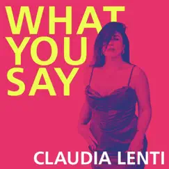 What You Say? - Single by Claudia Lenti album reviews, ratings, credits