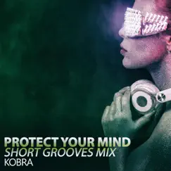 Protect Your Mind (Short Grooves Mix) - Single by Kobra album reviews, ratings, credits