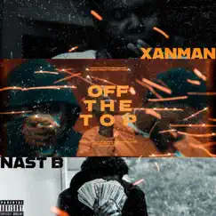 Off the Top (feat. Xanman) - Single by Nast B album reviews, ratings, credits