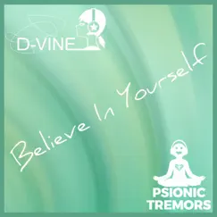 Believe In Yourself - Single by D-Vine & Psionic Tremors album reviews, ratings, credits
