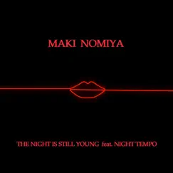 The Night Is Still Young (feat. Night Tempo) - Single by Maki Nomiya & Night Tempo album reviews, ratings, credits