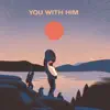 You With Him - EP album lyrics, reviews, download