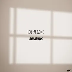 Too Far Gone - Single by Bri Minus album reviews, ratings, credits