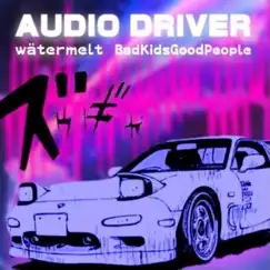 Audio Driver (feat. BadKidsGoodPeople) - Single by W ä t e r m e l t album reviews, ratings, credits
