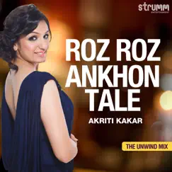 Roz Roz Ankhon Tale - Single by Akriti Kakar & Anubhav Suman album reviews, ratings, credits
