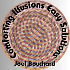 Comforting Illusions, Easy Solutions by Joel Bouchard album reviews, ratings, credits