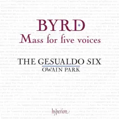 Byrd: Mass for Five Voices, Ave verum corpus, Lamentations & Other Works by The Gesualdo Six & Owain Park album reviews, ratings, credits