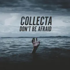 Don't Be Afraid - Single by Collecta album reviews, ratings, credits