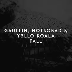 Fall - Single by Gaullin, NOTSOBAD & Y3LLO KOALA album reviews, ratings, credits