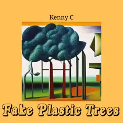 Fake Plastic Trees - Single by Kenny C album reviews, ratings, credits