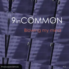 Blowing my mind (feat. Alex Tassel) - Single by 9 In Common album reviews, ratings, credits