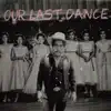 Our Last Dance - Single album lyrics, reviews, download