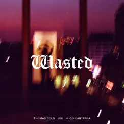 Wasted - Single by Thomas Gold, Hugo Cantarra & JEX album reviews, ratings, credits
