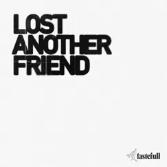 Lost Another Friend - Single by TasteFull album reviews, ratings, credits