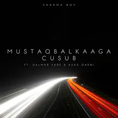 Mustaqbalkaaga Cusub (feat. Dalmar Yare & Asad Qarni) Song Lyrics