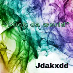F**k Da World - Single by Jdakxdd album reviews, ratings, credits