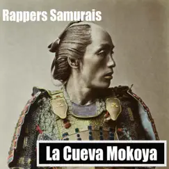 Rappers Samurais (feat. Al2 El Aldeano, Silvito el Libre, El Moi & Barbaro el Urbano Vargas) - Single by La Cueva Mokoya album reviews, ratings, credits