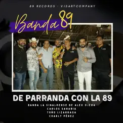 De parranda con la 89 - Single by Banda 89, Banda la Sinaloense de Alex Ojeda, Carlos Sarabia, Toño Lizarraga & Charly Perez album reviews, ratings, credits