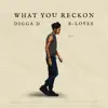 What You Reckon - Single album lyrics, reviews, download