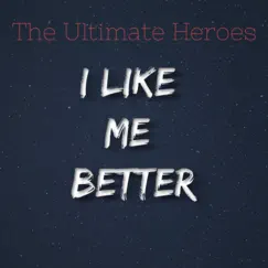 I Like Me Better - Single by The Ultimate Heroes album reviews, ratings, credits