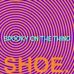 Spooky on the Thing - Single by Shoe. album reviews, ratings, credits