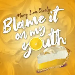 Blame It on My Youth - Single by Mary Lou Sicoly album reviews, ratings, credits
