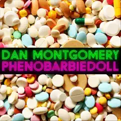 Phenobarbiedoll - Single by Dan Montgomery album reviews, ratings, credits