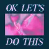 Ok Let's Do This - Single album lyrics, reviews, download