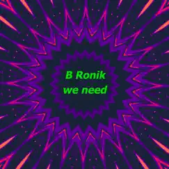 We Need - Single by B Ronik album reviews, ratings, credits