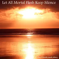 Let All Mortal Flesh Keep Silence - Single by In Clouds and Stars album reviews, ratings, credits