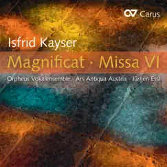 Isfrid Kayser: Magnificat · Missa VI by Orpheus Vokalensemble, Ars Antiqua Austria & Jürgen Essl album reviews, ratings, credits