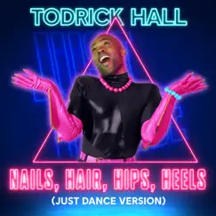 Nails, Hair, Hips, Heels (Just Dance Version) - Single by Todrick Hall album reviews, ratings, credits