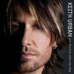 Love, Pain & The Whole Crazy Thing by Keith Urban album reviews, ratings, credits