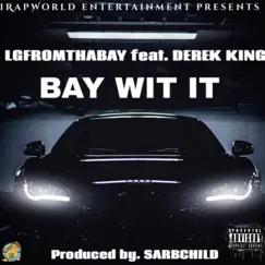 Bay Wit It (feat. Derek King) - Single by Lgfromthabay album reviews, ratings, credits