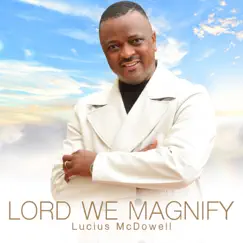 Lord We Magnify (feat. Donna McDowell) - Single by Lucius McDowell album reviews, ratings, credits