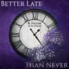 Better Late Than Never album lyrics, reviews, download