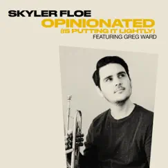 Opinionated (is putting it lightly) (feat. Greg Ward) - Single by Skyler Floe album reviews, ratings, credits