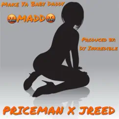 Make Ya Baby Daddy Madd (feat. JREED) - Single by PRICEMAN BANKER album reviews, ratings, credits