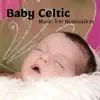 Baby Celtic Music for Relaxation album lyrics, reviews, download