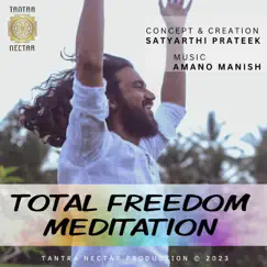 Total Freedom Meditation by Satyarthi Prateek & Amano Manish album reviews, ratings, credits